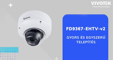 VIVOTEK FD9367-EHTV-v2 kamera - gyors és egyszerű telepítés