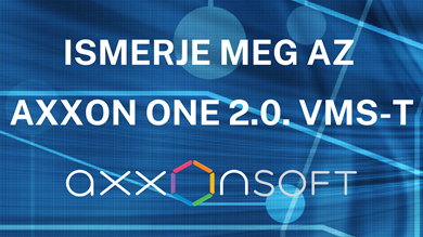 Fedezze fel az új Axxon One 2.0 VMS szoftverben rejlő lehetőségeket!