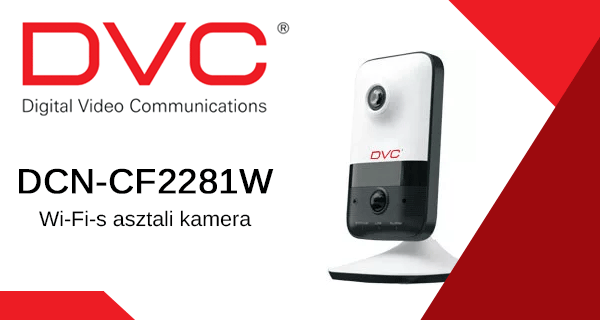 DVC DCN-CF2281W – Wi-Fi-s asztali kamera egyszerű felügyelethez