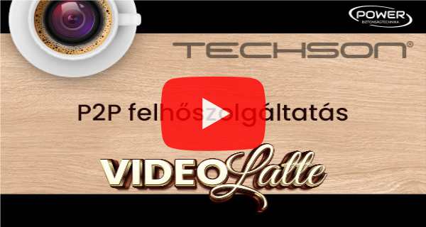 Mi is az a P2P vagy felhőszolgáltatás a biztonságtechnikában – Techson VideoLatte